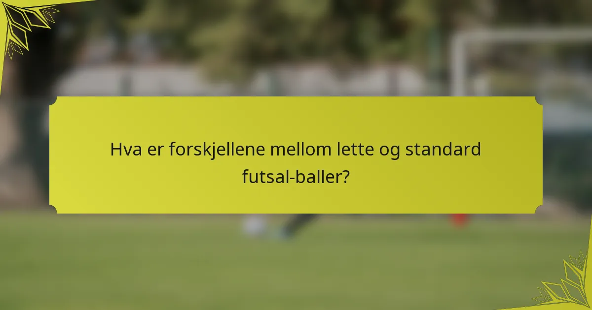 Hva er forskjellene mellom lette og standard futsal-baller?