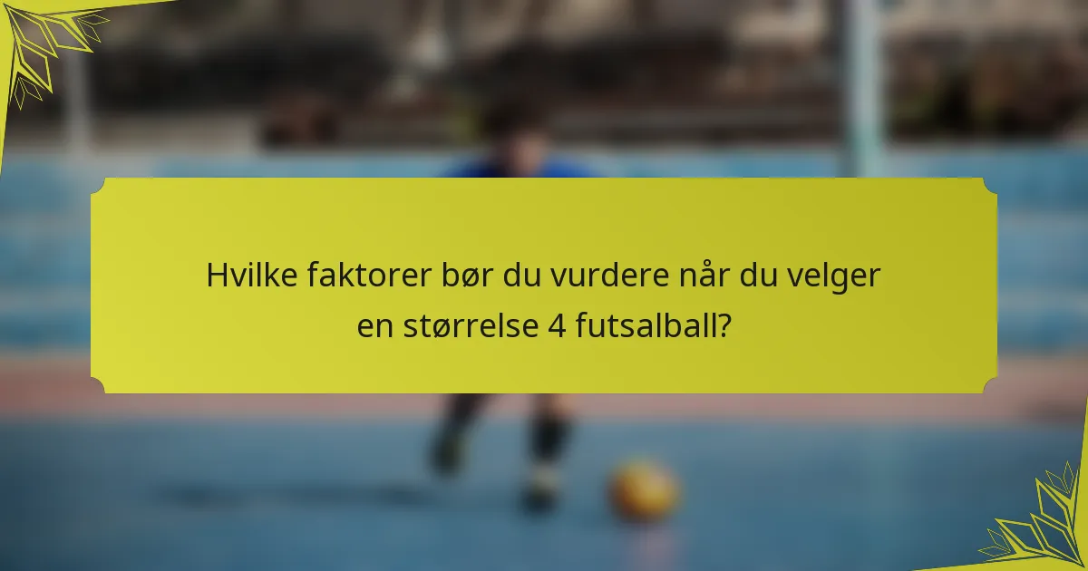 Hvilke faktorer bør du vurdere når du velger en størrelse 4 futsalball?