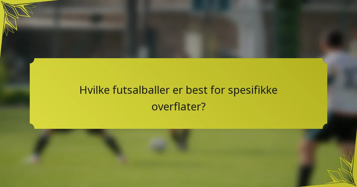 Hvilke futsalballer er best for spesifikke overflater?
