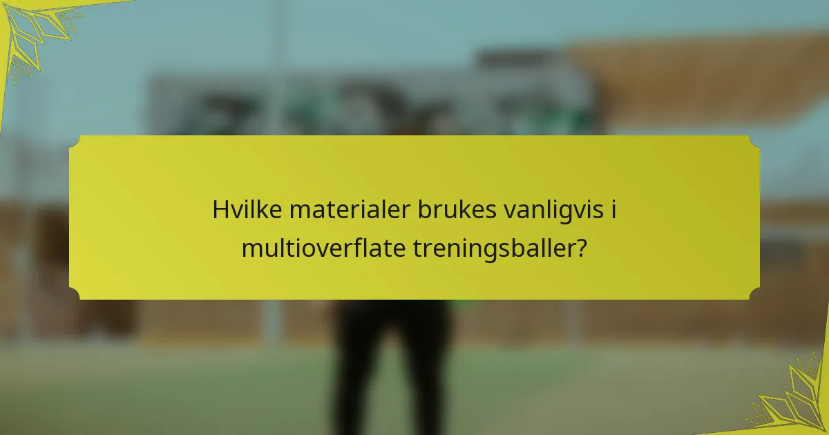 Hvilke materialer brukes vanligvis i multioverflate treningsballer?