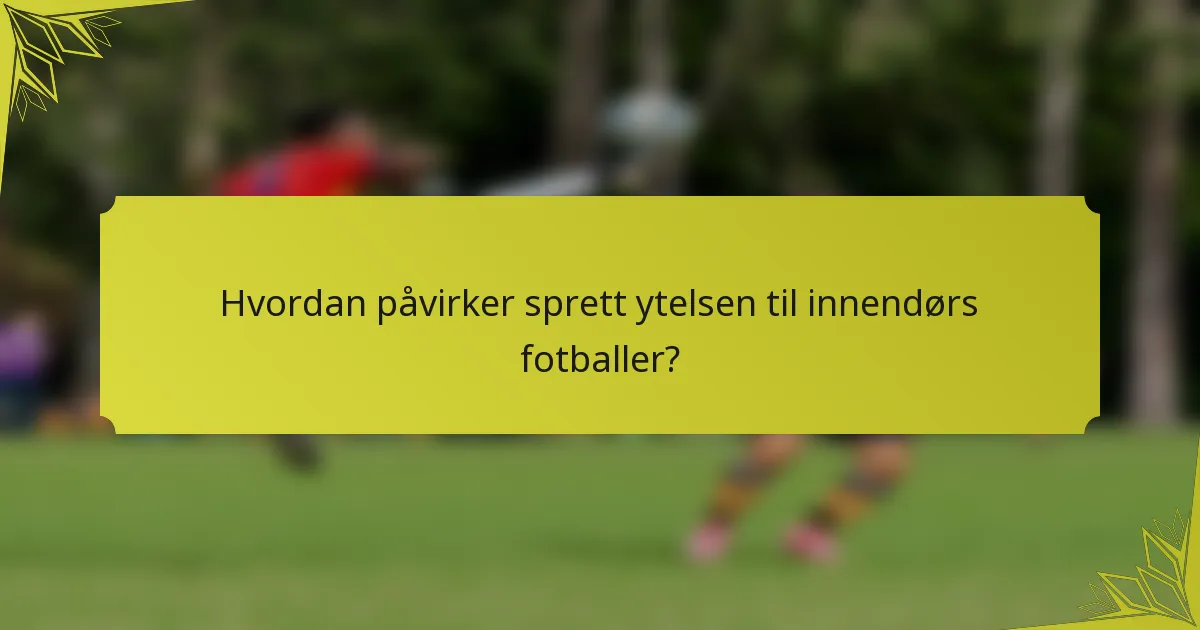 Hvordan påvirker sprett ytelsen til innendørs fotballer?