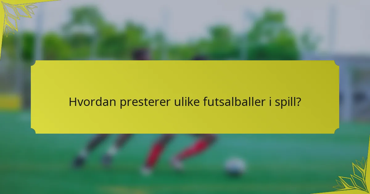 Hvordan presterer ulike futsalballer i spill?