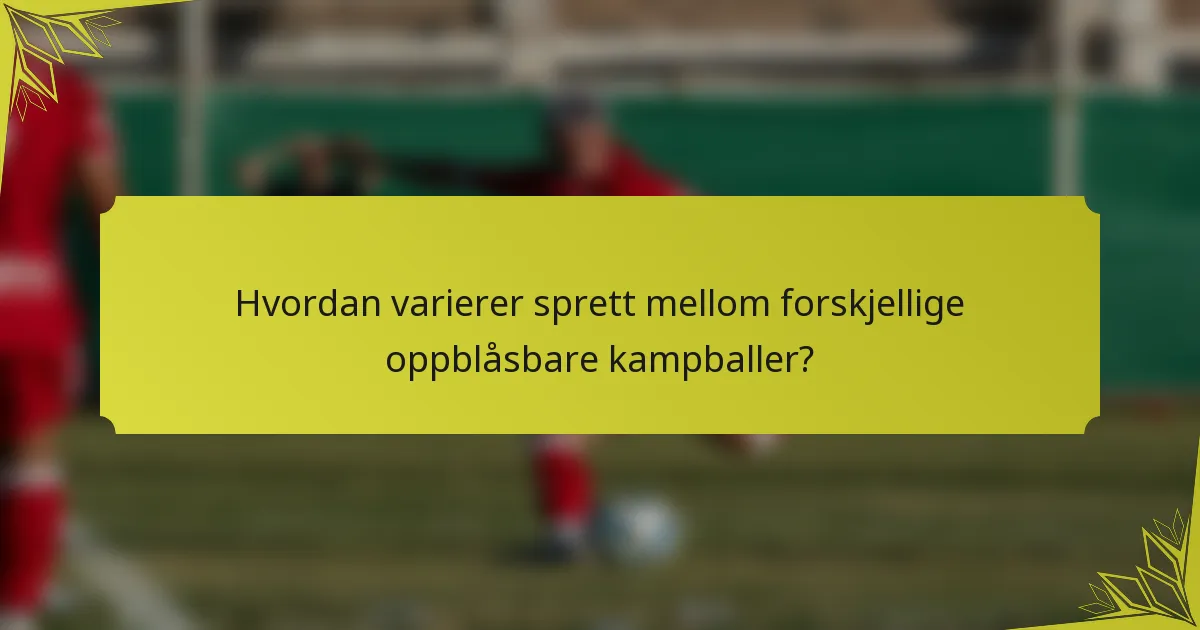 Hvordan varierer sprett mellom forskjellige oppblåsbare kampballer?