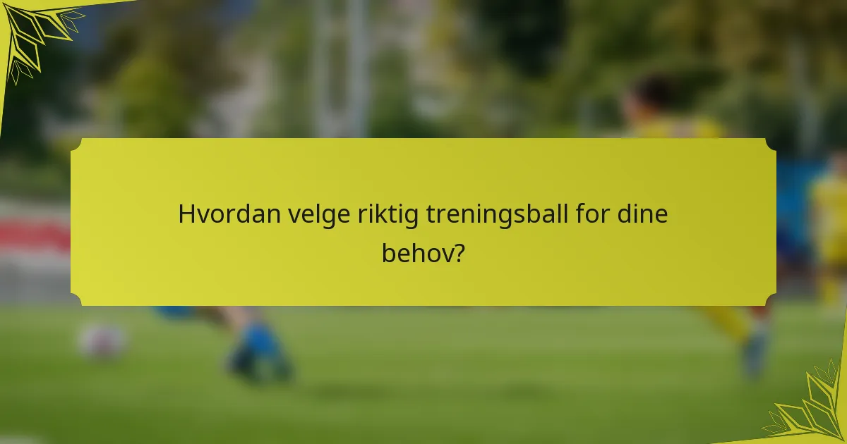 Hvordan velge riktig treningsball for dine behov?